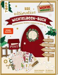 Das ultimative Wichtelideen-Buch. Wichtelaktionen, Streiche & Zauberei f&uuml;r jeden Tag.