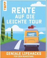 Rente auf die leichte Tour. Geniale Lifehacks f&uuml;r den Ruhestand.