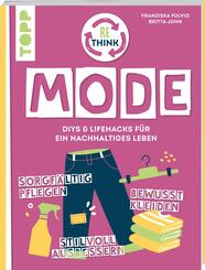 Rethink Mode. Bewusst kleiden, sorgf&auml;ltig pflegen, stilvoll ausbessern.