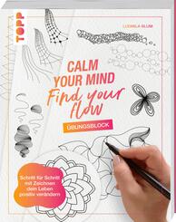 Calm Your Mind - Find Your Flow - &Uuml;bungsbuch