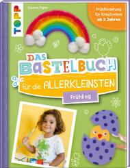 Das Bastelbuch f&uuml;r die Allerkleinsten. Fr&uuml;hling