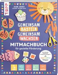 Gemeinsam basteln, gemeinsam wachsen "Jetzt geht es los!" Das Mitmachbuch f&uuml;r gezielte F&ouml;rderung
