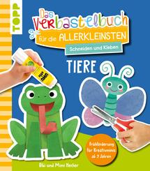 Das Verbastelbuch f&uuml;r die Allerkleinsten. Schneiden und Kleben. Tiere