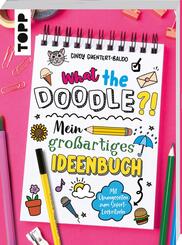 What the Doodle?! Mein gro&szlig;artiges Ideenbuch