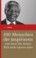 100 Menschen, die inspirieren und ohne die unsere Welt nicht unsere w&auml;re