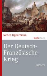 Der Deutsch-Franz&ouml;sische Krieg: 1870/71