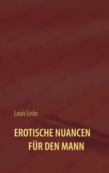 Erotische Nuancen f&uuml;r den Mann