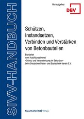 SIVV-Handbuch. Sch&uuml;tzen, Instandsetzen, Verbinden und Verst&auml;rken von Betonbauteilen. Ausgabe 2025