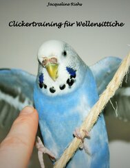 Clickertraining f&uuml;r Wellensittiche