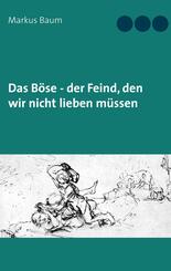 Das B&ouml;se - der Feind, den wir nicht lieben m&uuml;ssen