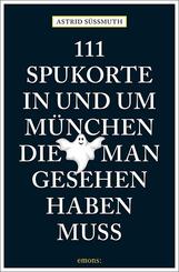 111 Spukorte in und um M&uuml;nchen, die man gesehen haben muss