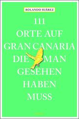 111 Orte auf Gran Canaria, die man gesehen haben muss