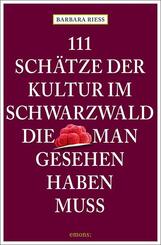 111 Sch&auml;tze der Kultur im Schwarzwald, die man gesehen haben muss