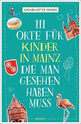 111 Orte f&uuml;r Kinder in Mainz, die man gesehen haben muss