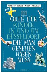 111 Orte f&uuml;r Kinder in und um D&uuml;sseldorf, die man gesehen haben muss