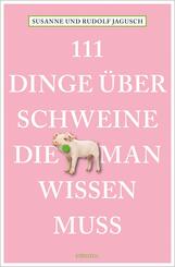 111 Dinge &uuml;ber Schweine, die man wissen muss