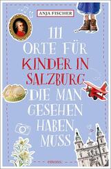 111 Orte f&uuml;r Kinder in Salzburg, die man gesehen haben muss
