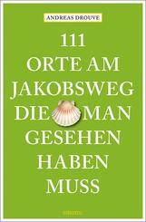 111 Orte am Jakobsweg, die man gesehen haben muss