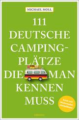 111 deutsche Campingpl&auml;tze, die man kennen muss