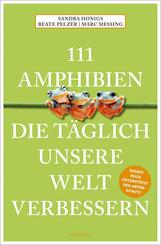 111 Amphibien, die t&auml;glich unsere Welt verbessern