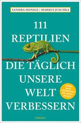 111 Reptilien, die t&auml;glich unsere Welt verbessern