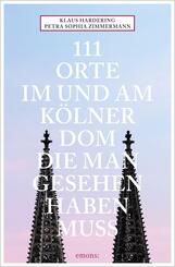 111 Orte im und am K&ouml;lner Dom, die man gesehen haben muss