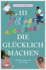 111 Alltagsabenteuer, die gl&uuml;cklich machen