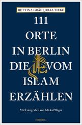 111 Orte in Berlin, die vom Islam erz&auml;hlen