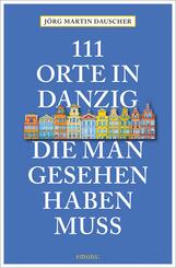 111 Orte in Danzig, die man gesehen haben muss
