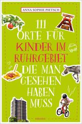 111 Orte f&uuml;r Kinder im Ruhrgebiet, die man gesehen haben muss