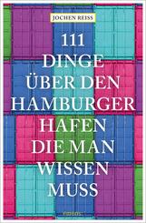 111 Dinge &uuml;ber den Hamburger Hafen, die man wissen muss