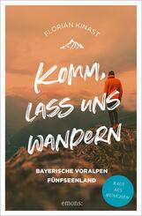Komm, lass uns wandern. Bayerische Voralpen und F&uuml;nfseenland
