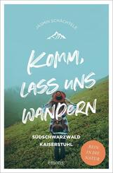 Komm, lass uns wandern. S&uuml;dschwarzwald und Kaiserstuhl