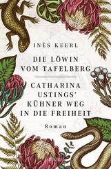 Die L&ouml;win vom Tafelberg. Catharina Ustings' k&uuml;hner Weg in die Freiheit