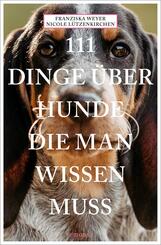111 Dinge &uuml;ber Hunde, die man wissen muss