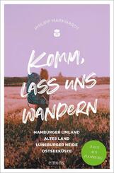 Komm, lass uns wandern. Hamburger Umland, Altes Land, L&uuml;neburger Heide, Ostseek&uuml;ste