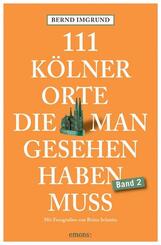 111 K&ouml;lner Orte, die man gesehen haben muss, Band 2