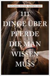 111 Dinge &uuml;ber Pferde, die man wissen muss
