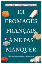 111 Fromages fran&ccedil;ais &agrave; ne pas manquer