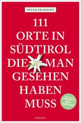 111 Orte in S&uuml;dtirol, die man gesehen haben muss