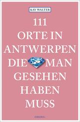111 Orte in Antwerpen, die man gesehen haben muss