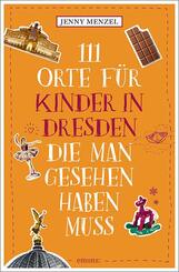 111 Orte f&uuml;r Kinder in Dresden, die man gesehen haben muss