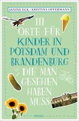 111 Orte f&uuml;r Kinder in Potsdam und Brandenburg, die man gesehen haben muss