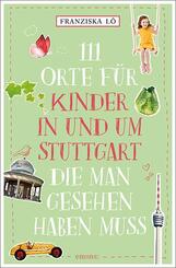 111 Orte f&uuml;r Kinder in und um Stuttgart, die man gesehen haben muss