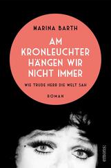 Am Kronleuchter h&auml;ngen wir nicht immer. Wie Trude Herr die Welt sah