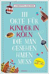 111 Orte f&uuml;r Kinder in K&ouml;ln, die man gesehen haben muss
