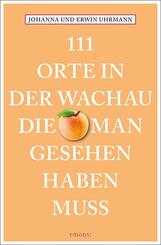 111 Orte in der Wachau, die man gesehen haben muss