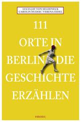111 Orte in Berlin die Geschichte erz&auml;hlen