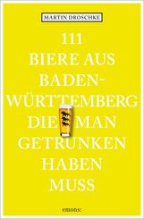 111 Biere aus Baden-W&uuml;rttemberg, die man getrunken haben muss