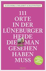 111 Orte in der L&uuml;neburger Heide, die man gesehen haben muss